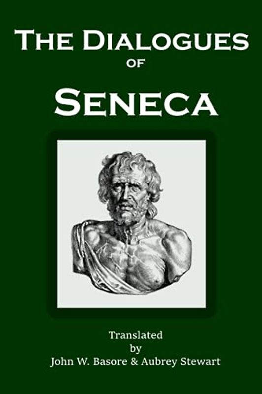 The Dialogues of Seneca: Of Providence, Firmness of the Wise Man, Anger, Happy Life, Leisure, Peace of Mind, Shortness of Life, and Clemency