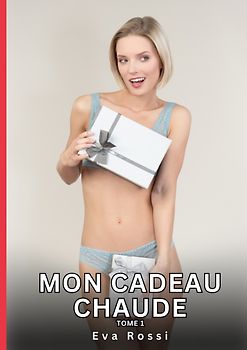 Mon Cadeau Chaude. Tome 1