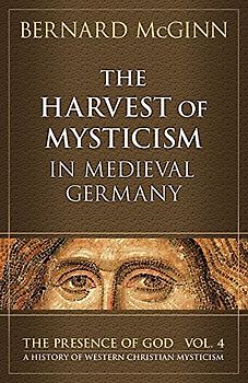 The Harvest of Mysticism in Medieval Germany 1300-1500