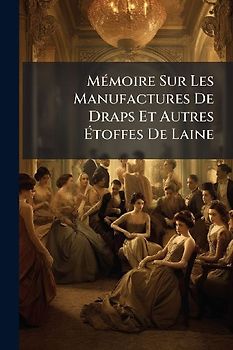MÃ(c)moire Sur Les Manufactures De Draps Et Autres Ãtoffes De Laine