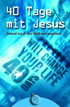 40 Tage mit Jesus. Einmal durch das Markus-Evangelium