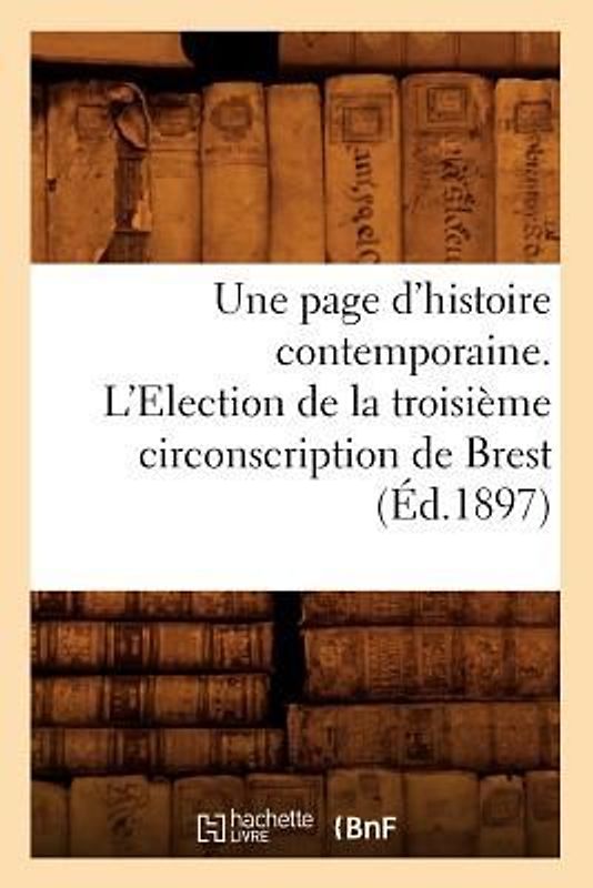 Une Page d'Histoire Contemporaine. l'Election de la Troisième Circonscription de Brest (Éd.1897)