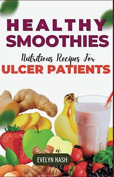 Healthy Smoothies: Nutritious Recipes for Ulcer Patients