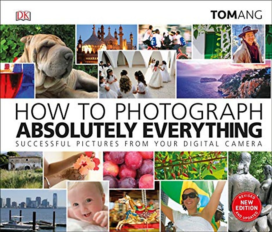 How to Photograph Absolutely Everything: Successful pictures from your digital camera