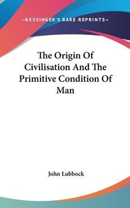 The Origin Of Civilisation And The Primitive Condition Of Man