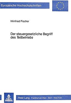 Der steuergesetzliche Begriff des Der steuergesetzliche Begriff des «Teilbetriebs»