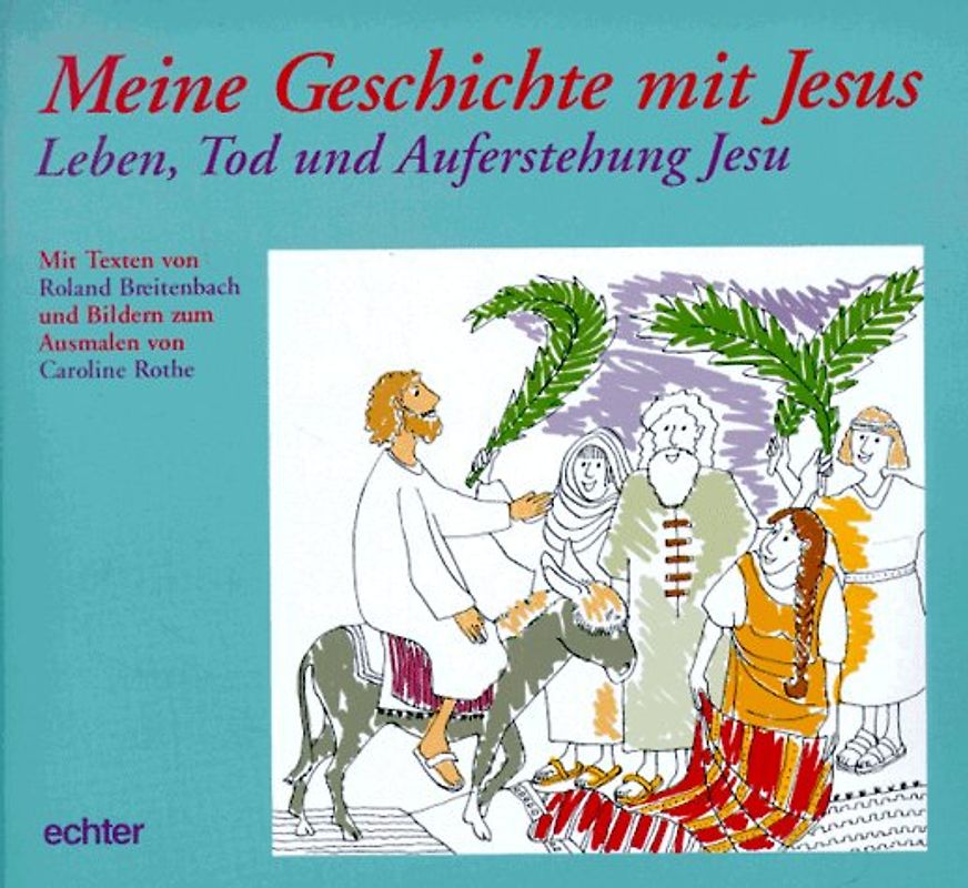 Meine Geschichte mit Jesus. Leben, Tod und Auferstehung Jesu
