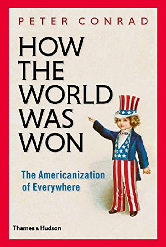 How the World Was Won: The Americanization of Everywhere