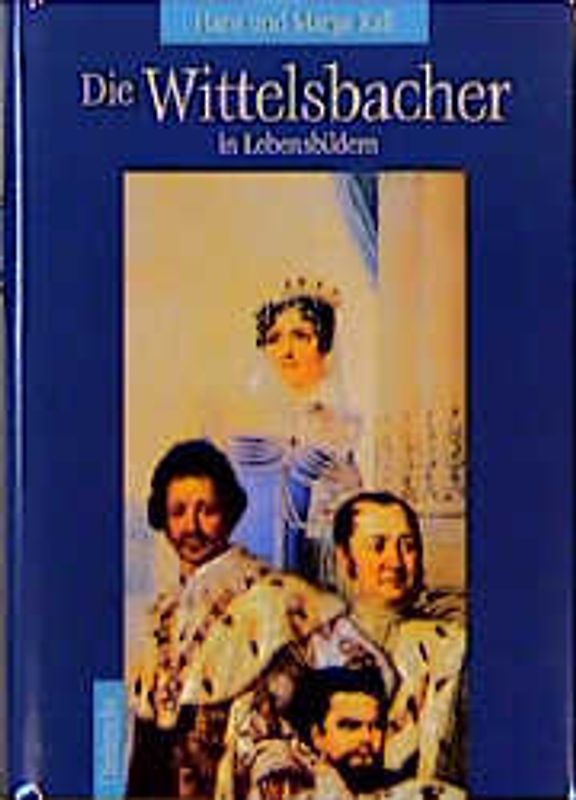 Die Wittelsbacher in Lebensbildern