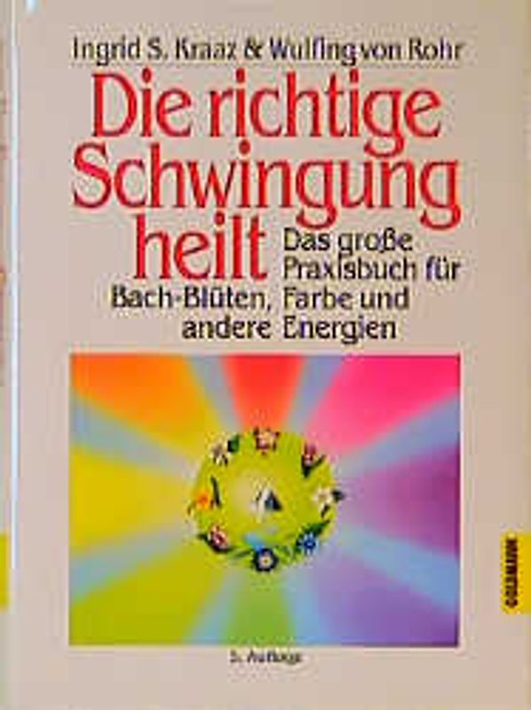Die richtige Schwingung heilt. Bach-Blüten, Farbe und andere Energien