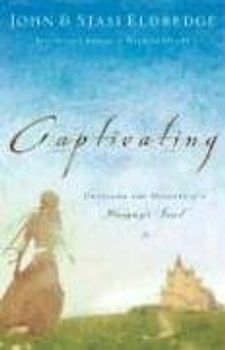 Captivating: Unveiling the Mystery of a Woman's Soul - John Eldredge