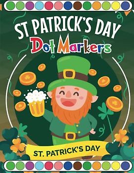 St. Patrick's Day Dot Markers Coloring Activity Book for Toddlers: 30 Dot Coloring Pages For Kids with Easy Guided BIG DOTS Drawings