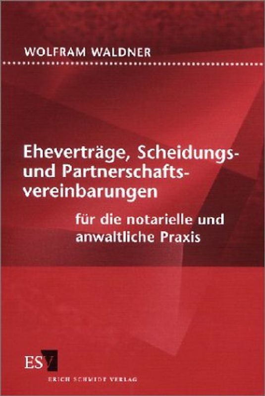 Eheverträge, Scheidungs- und Partnerschaftsvereinbarungen für die notarielle und anwaltliche Praxis