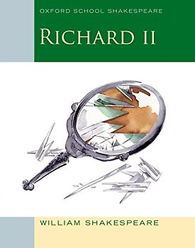 Richard II: Oxford School Shakespeare - Shakespeare, William