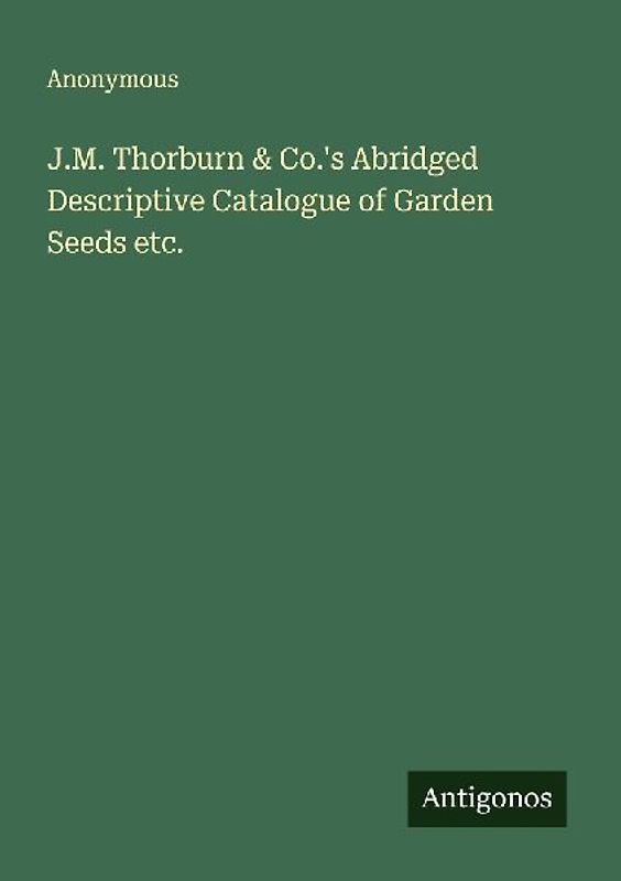 J.M. Thorburn & Co.'s Abridged Descriptive Catalogue of Garden Seeds etc.