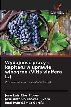 Wydajno¿¿ pracy i kapita¿u w uprawie winogron (Vitis vinifera L.)