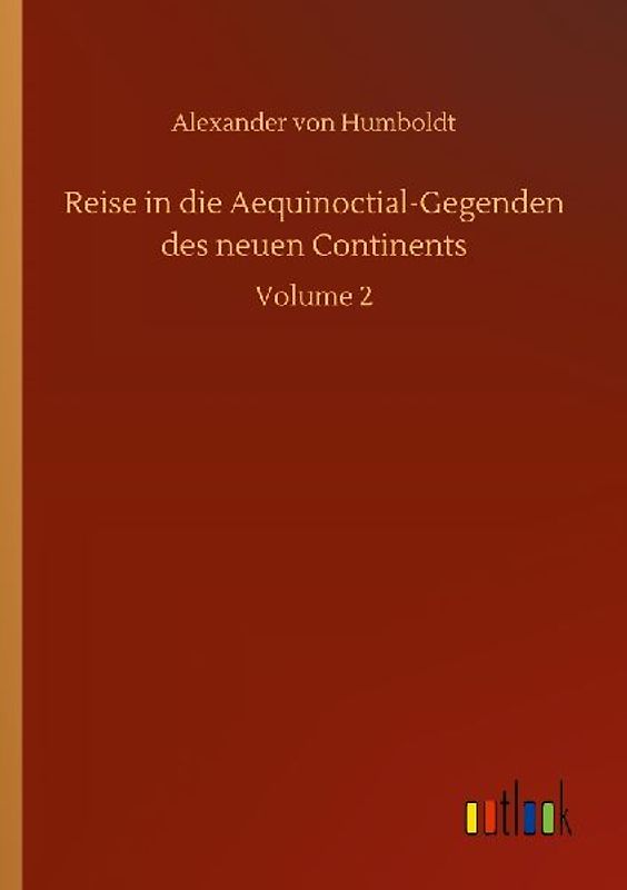 Reise in die Aequinoctial-Gegenden des neuen Continents