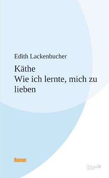 Käthe - Wie ich lernte, mich zu lieben
