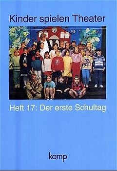 Kinder spielen Theater - Schulanlässe / Heft 17: Der erste Schultag