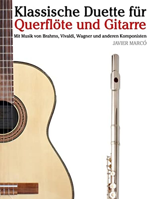Klassische Duette für Querflöte und Gitarre: Querflöte für Anfänger. Mit Musik von Brahms, Vivaldi, Wagner und anderen Komponisten