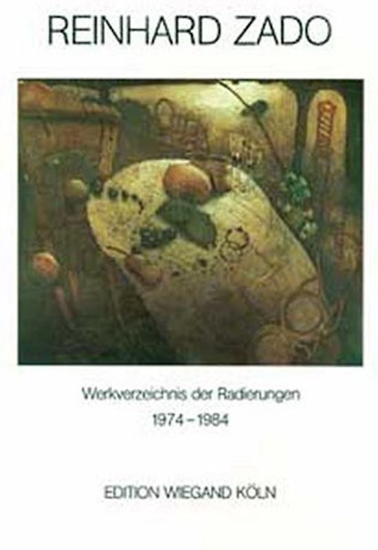 Reinhard Zado. Werkverzeichnis der Radierungen 1974-1984