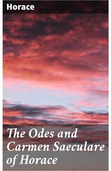 The Odes and Carmen Saeculare of Horace