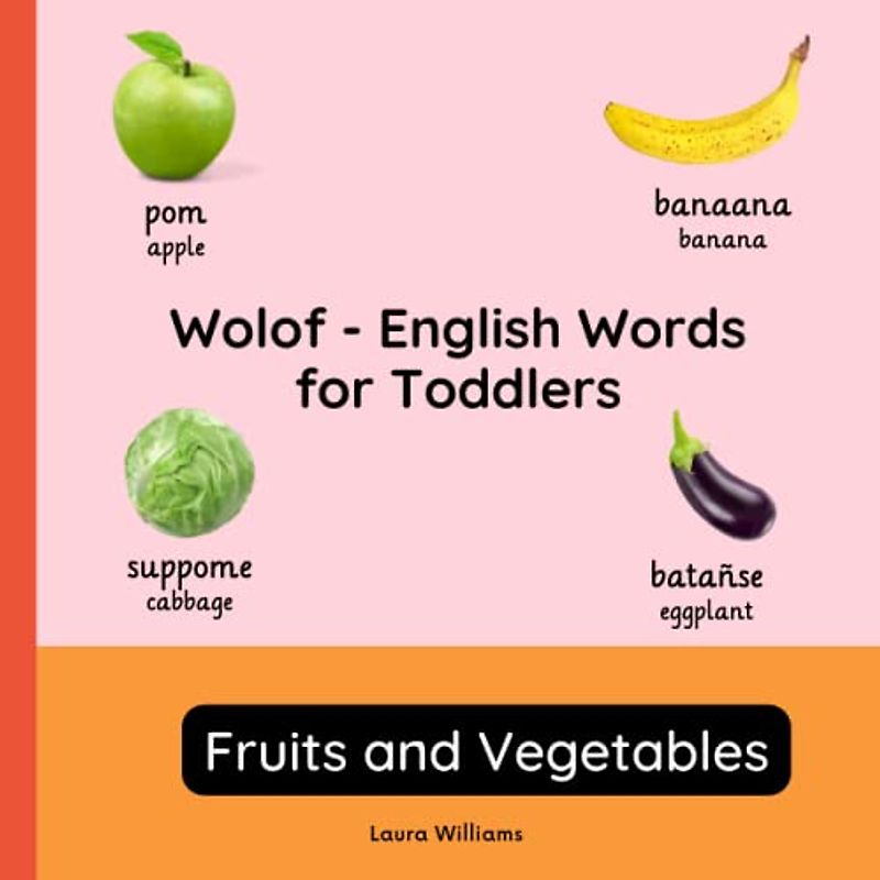 Wolof - English Words for Toddlers - Fruits and Vegetables: Teach and Learn Wolof For Kids and Beginners | Bilingual Picture Book with English ... Books for Children (English-Wolof), Band 2)
