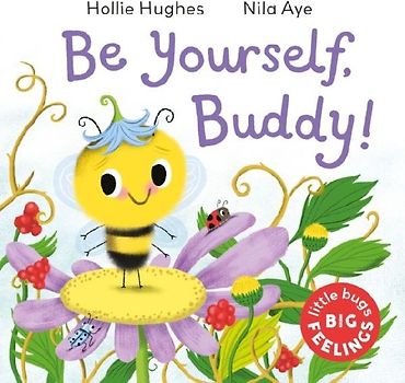 Little Bugs Big Feelings: Be Yourself Buddy