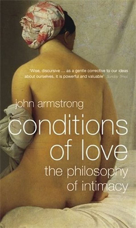 Conditions of Love: The Philosophy of Intimacy - Armstrong, John