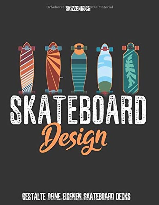 Skateboard Design Skizzenbuch - Gestalte Deine eigenen Skateboarddecks: Skateboarding I Skateboard Deck I Skateboard Kinder Malbuch I Boarder ... Classic I Geschenkidee für Skateboarder Kids