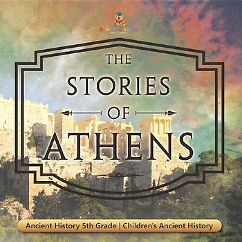 The Stories of Athens - Ancient History 5th Grade | Children's Ancient History