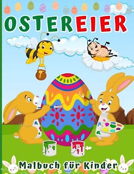 Malbuch für Kinder ab 4 Jahren Ostereier: Schöne Ostern und Frühlingsmotive zum ausmalen gesammelt in einem Ei - Ein kreatives Buch mit 50 niedlichen Designs