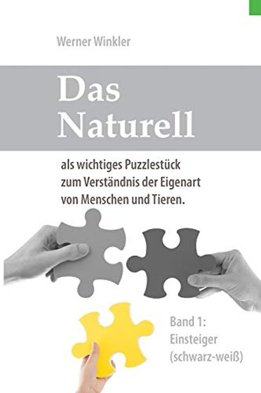 Das Naturell Band 1 Einsteiger (s/w): Das Naturell als wichtiges Puzzlestück zum Verständnis der Eigenart von Menschen und Tieren.