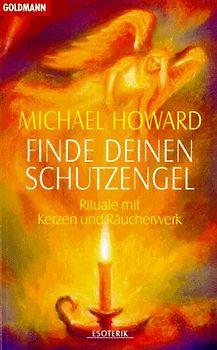 Finde deinen Schutzengel. Rituale mit Kerzen und Räucherwerk