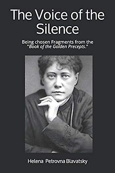 The Voice of the Silence: Being chosen Fragments from the "Book of the Golden Precepts."