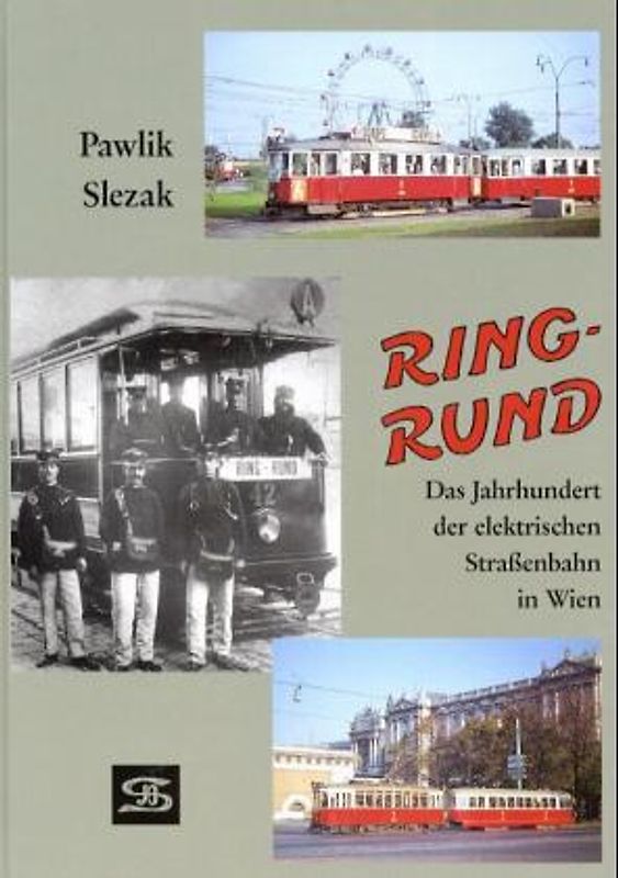 Ring Rund. Das Jahrhundert der elektrischen Strassenbahn in Wien
