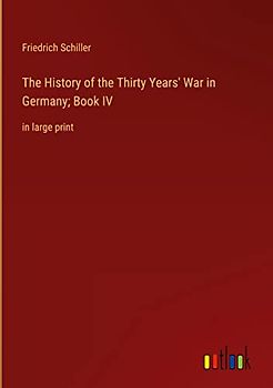 The History of the Thirty Years' War in Germany; Book IV: in large print