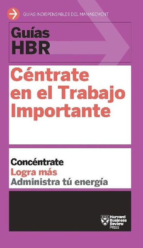 Guías Hbr: Céntrate En El Trabajo Importante (HBR Guide to Getting the Right Work Done Spanish Edition)