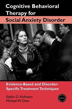 Cognitive Behavioral Therapy for Social Anxiety Disorder: Evidence-Based and Disorder-Specific Treatment Techniques (Practical Clinical Guidebooks) - Stefan G. Hofmann