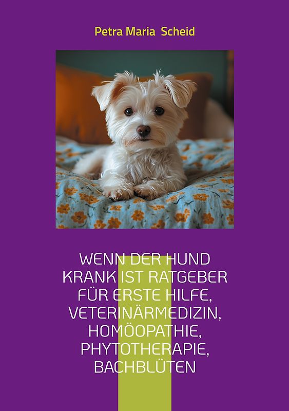 Wenn der Hund krank ist Ratgeber für erste Hilfe, Veterinärmedizin, Homöopathie, Phytotherapie, Bachblüten