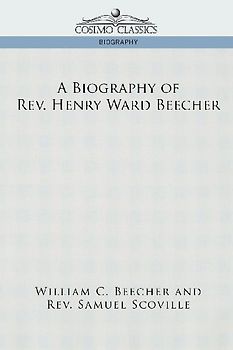 A Biography of REV. Henry Ward Beecher