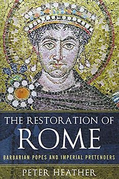 The Restoration of Rome: Barbarian Popes & Imperial Pretenders: Barbarian Popes and Imperial Pretenders