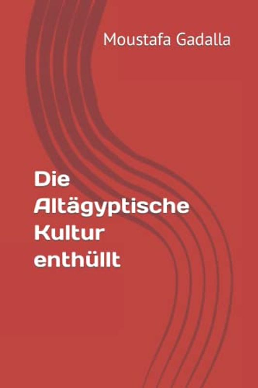 Die Altägyptische Kultur enthüllt