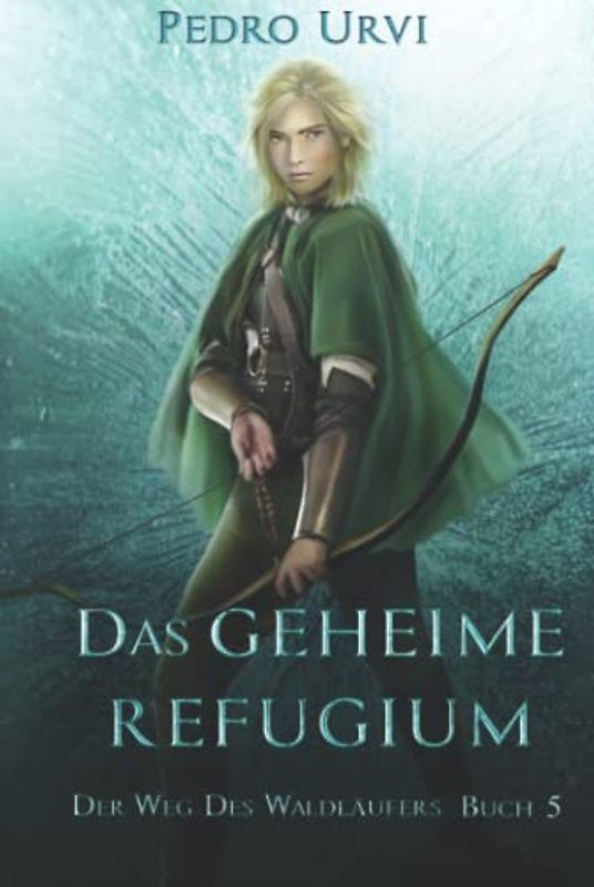Das geheime Refugium: Der Weg des Waldläufers, Buch 5