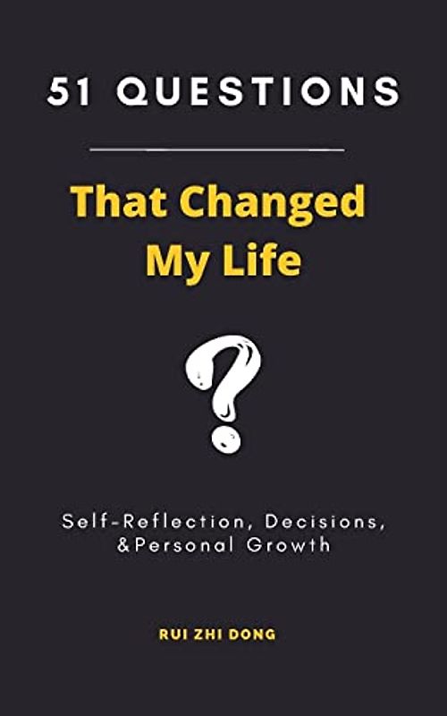 51 Questions That Changed My Life: Self-Reflection, Decisions, & Personal Growth