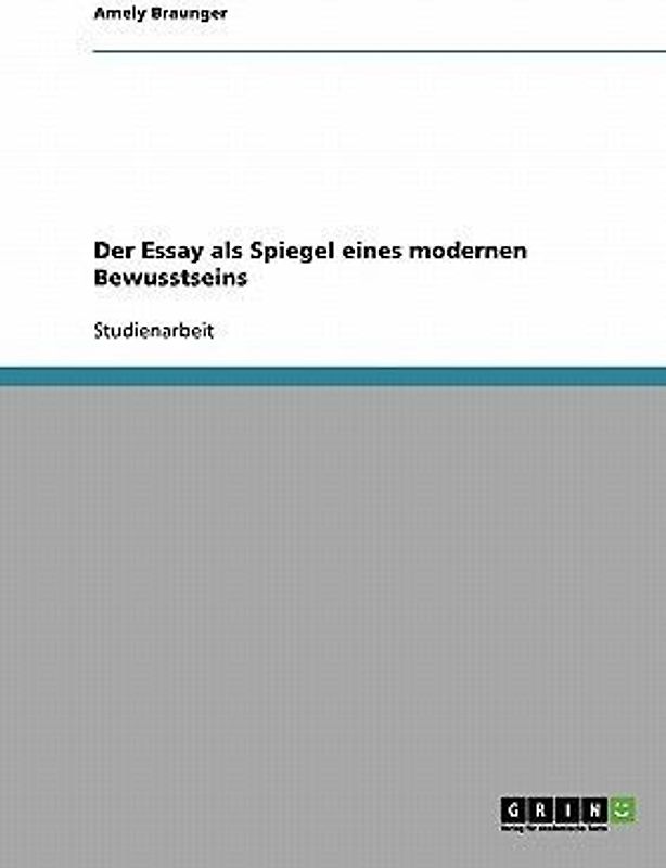 Der Essay als Spiegel eines modernen Bewusstseins