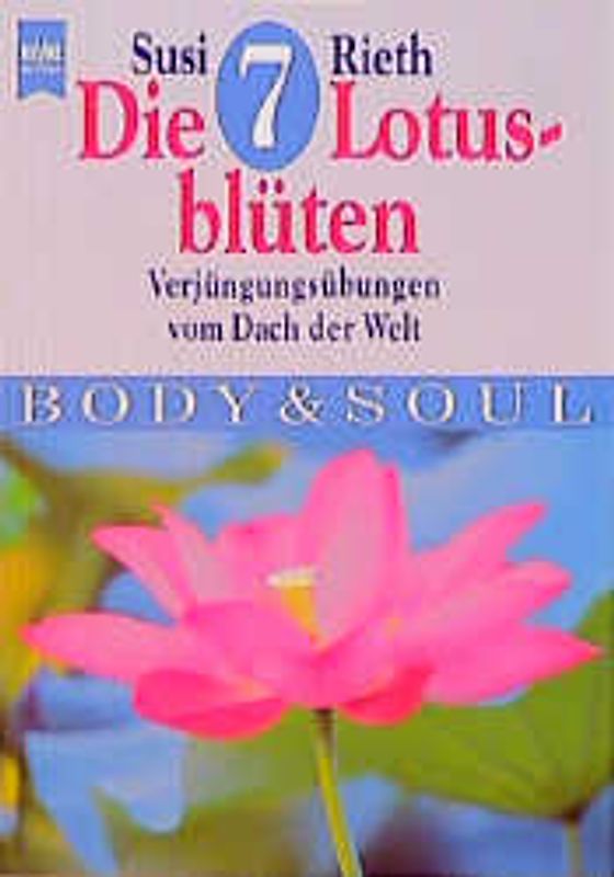 Die 7 Lotusblüten. Verjüngungsübungen vom Dach der Welt. Body & Soul