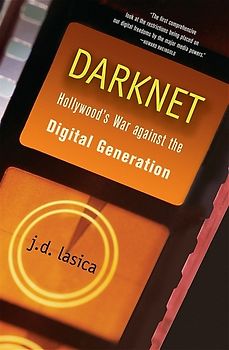 Darknet. Hollywood's War Against the Digital Generation