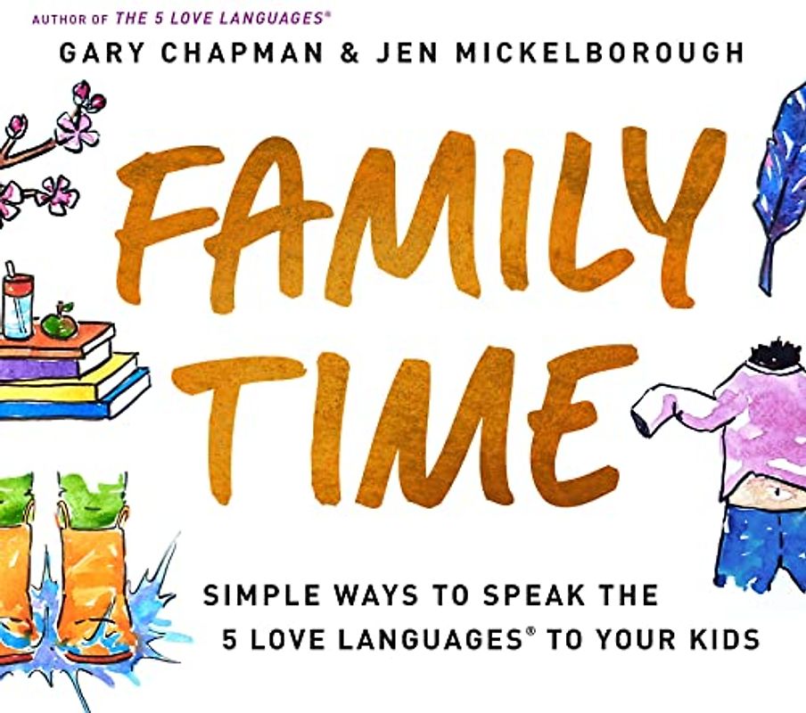 Family Time: Simple Ways to Speak the 5 Love Languages to Your Kids