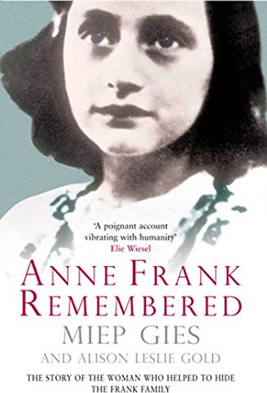 Anne Frank Remembered: The Story of the Woman Who Helped to Hide the Frank Family - Miep Gies